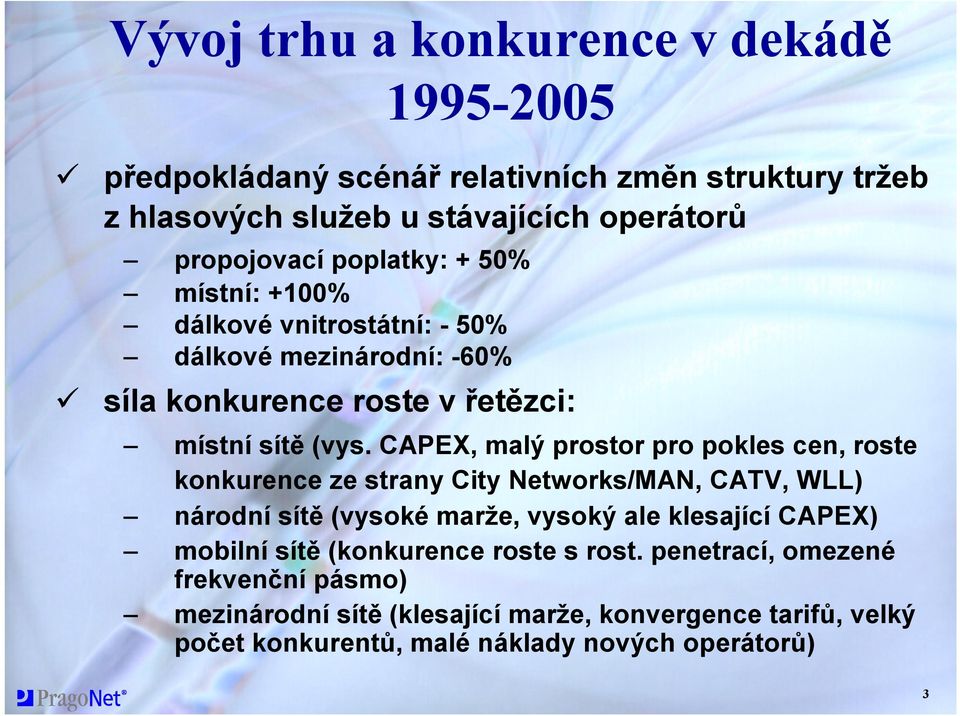 CAPEX, malý prostor pro pokles cen, roste konkurence ze strany City Networks/MAN, CATV, WLL) národní sítě (vysoké marže, vysoký ale klesající CAPEX)