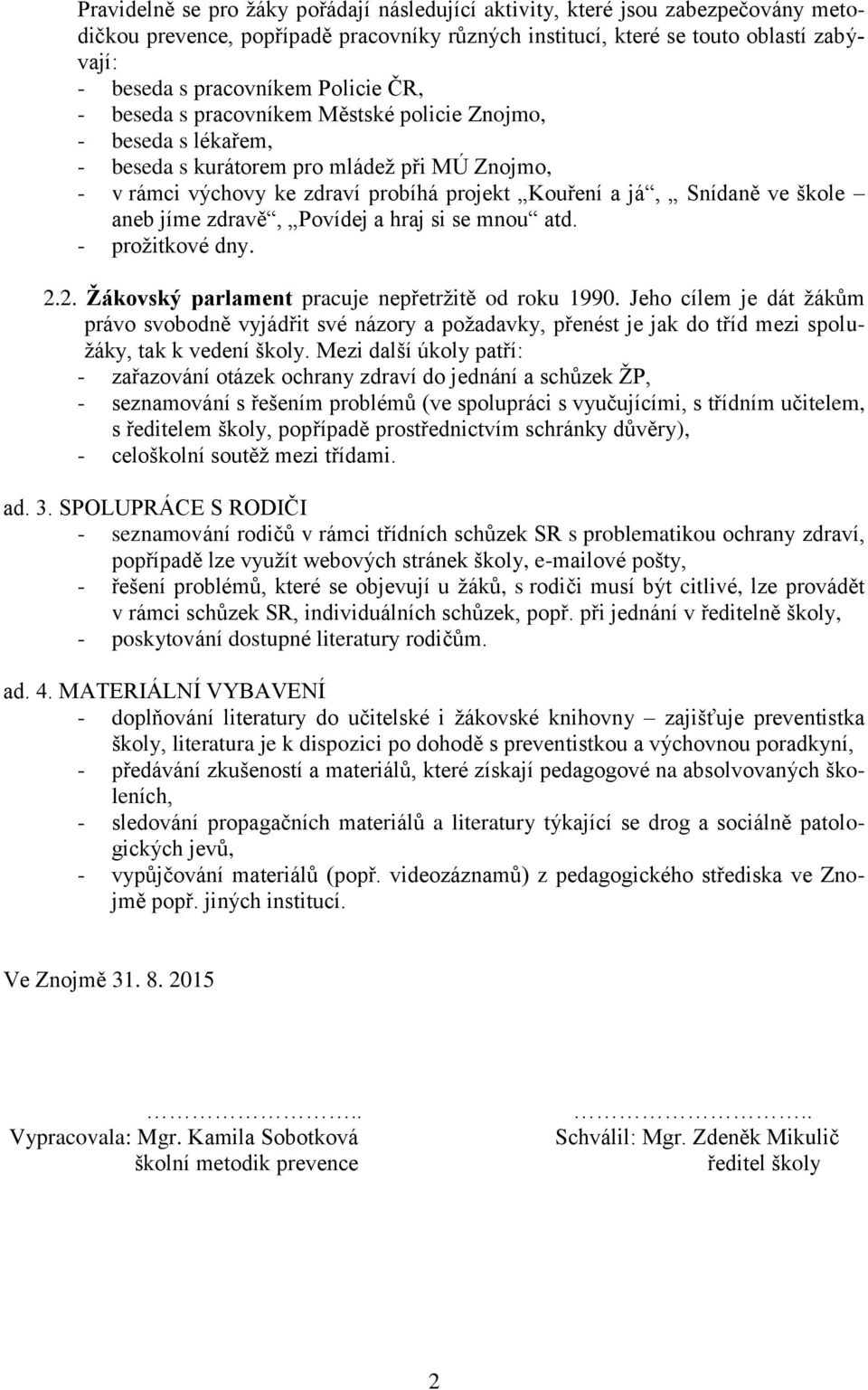 škole aneb jíme zdravě, Povídej a hraj si se mnou atd. - prožitkové dny. 2.2. Žákovský parlament pracuje nepřetržitě od roku 1990.