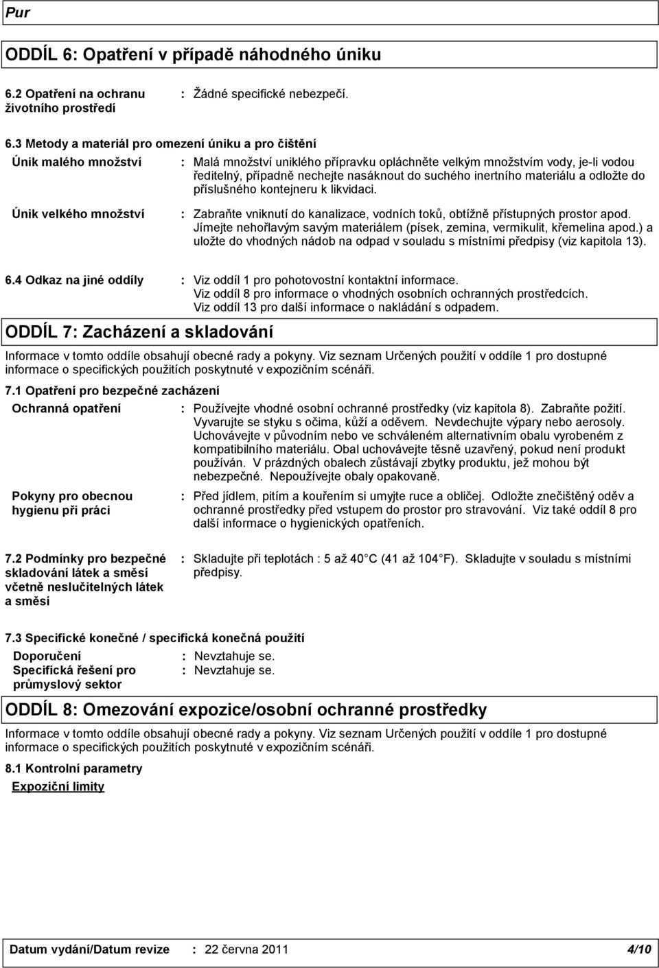 2 Opatření na ochranu životního prostředí : Žádné specifické nebezpečí. 6.