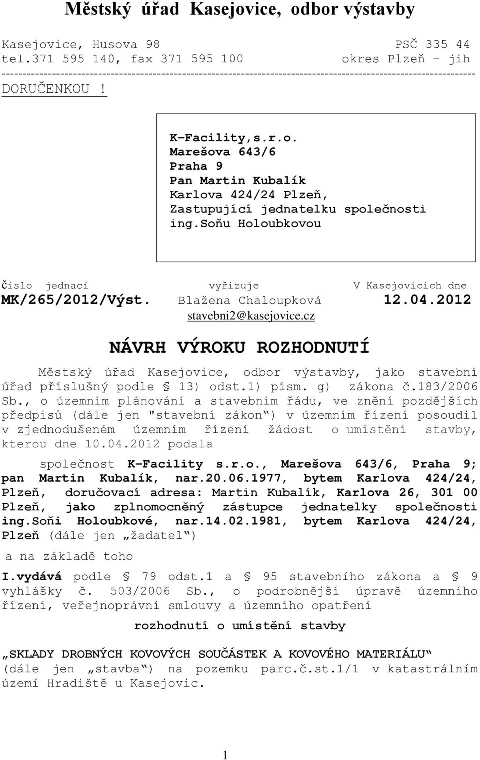 soňu Holoubkovou číslo jednací vyřizuje V Kasejovicích dne MK/265/2012/Výst. Blažena Chaloupková 12.04.2012 stavebni2@kasejovice.