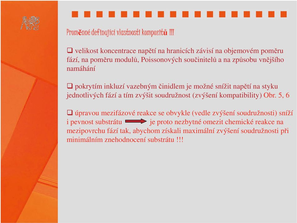 Obr. 5, 6 úpravou mezifázové reakce se obvykle (vedle zvýšení soudružnosti) sníží úpravou mezifázové reakce se obvykle (vedle zvýšení soudružnosti) sníží i pevnost