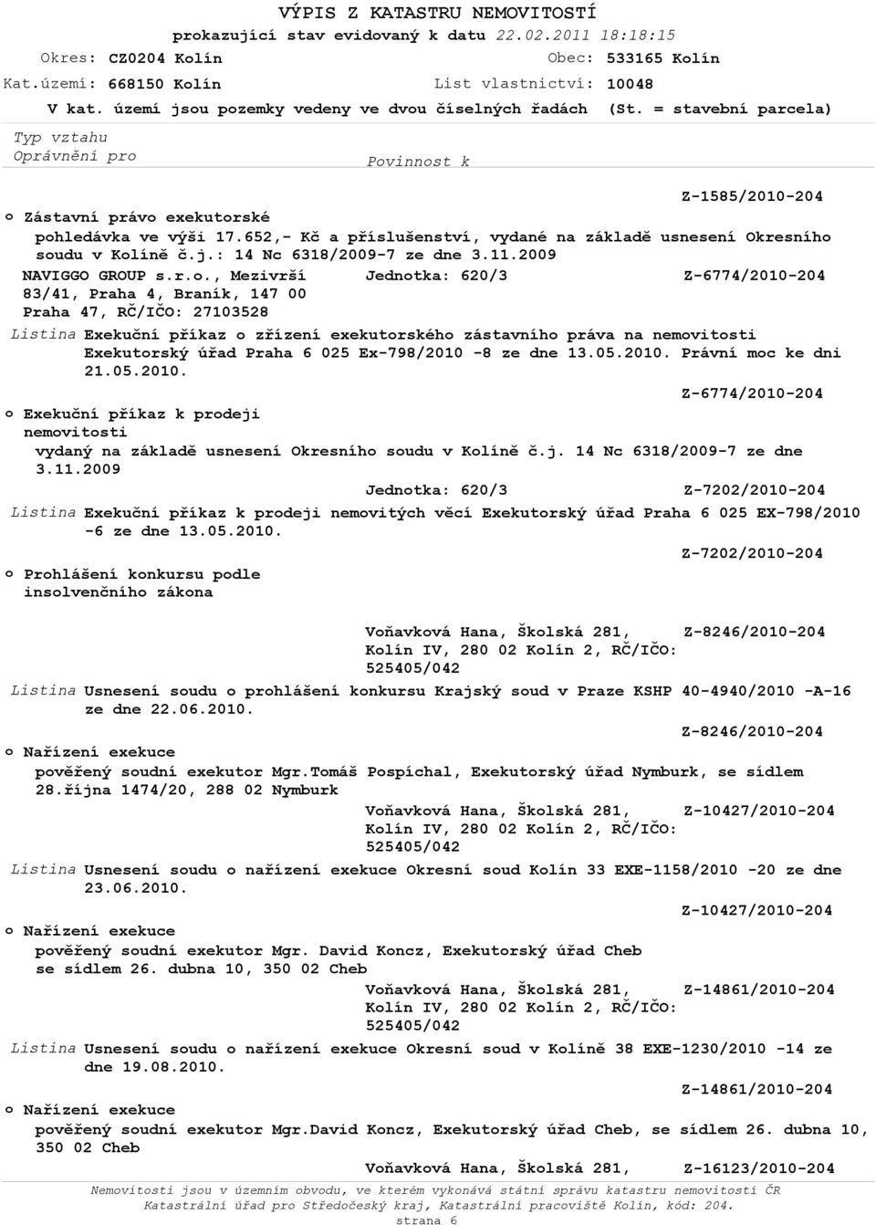 , Mezivrší Z-6774/2010-204 83/41, Praha 4, Braník, 147 00 Praha 47, RČ/IČO: 27103528 Listina Exekuční příkaz o zřízení exekutorského zástavního práva na Exekutorský úřad Praha 6 025 Ex-798/2010-8 ze