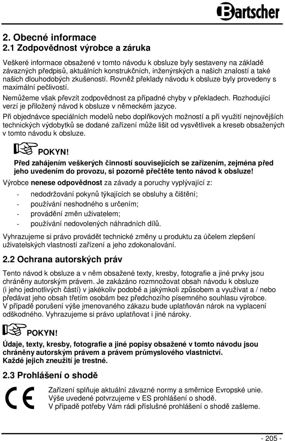 našich dlouhodobých zkušeností. Rovněž překlady návodu k obsluze byly provedeny s maximální pečlivostí. Nemůžeme však převzít zodpovědnost za případné chyby v překladech.