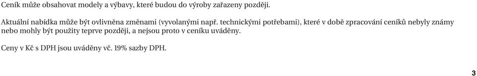 technickými potřebami), které v době zpracování ceníků nebyly známy nebo mohly být