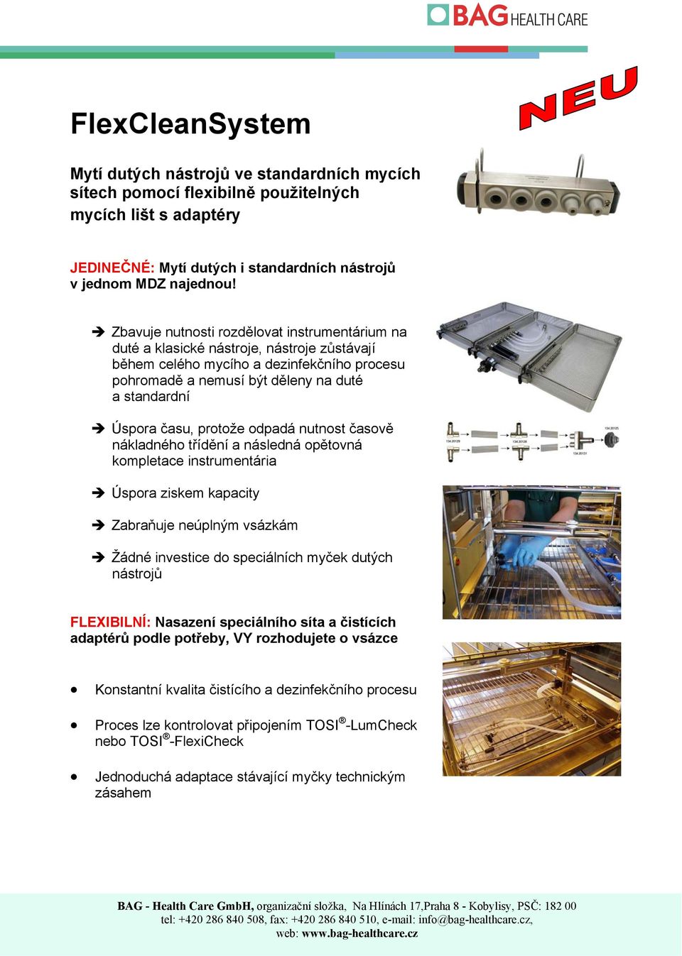 protože odpadá nutnost časově nákladného třídění a následná opětovná kompletace instrumentária Úspora ziskem kapacity Zabraňuje neúplným vsázkám Žádné investice do speciálních myček dutých nástrojů