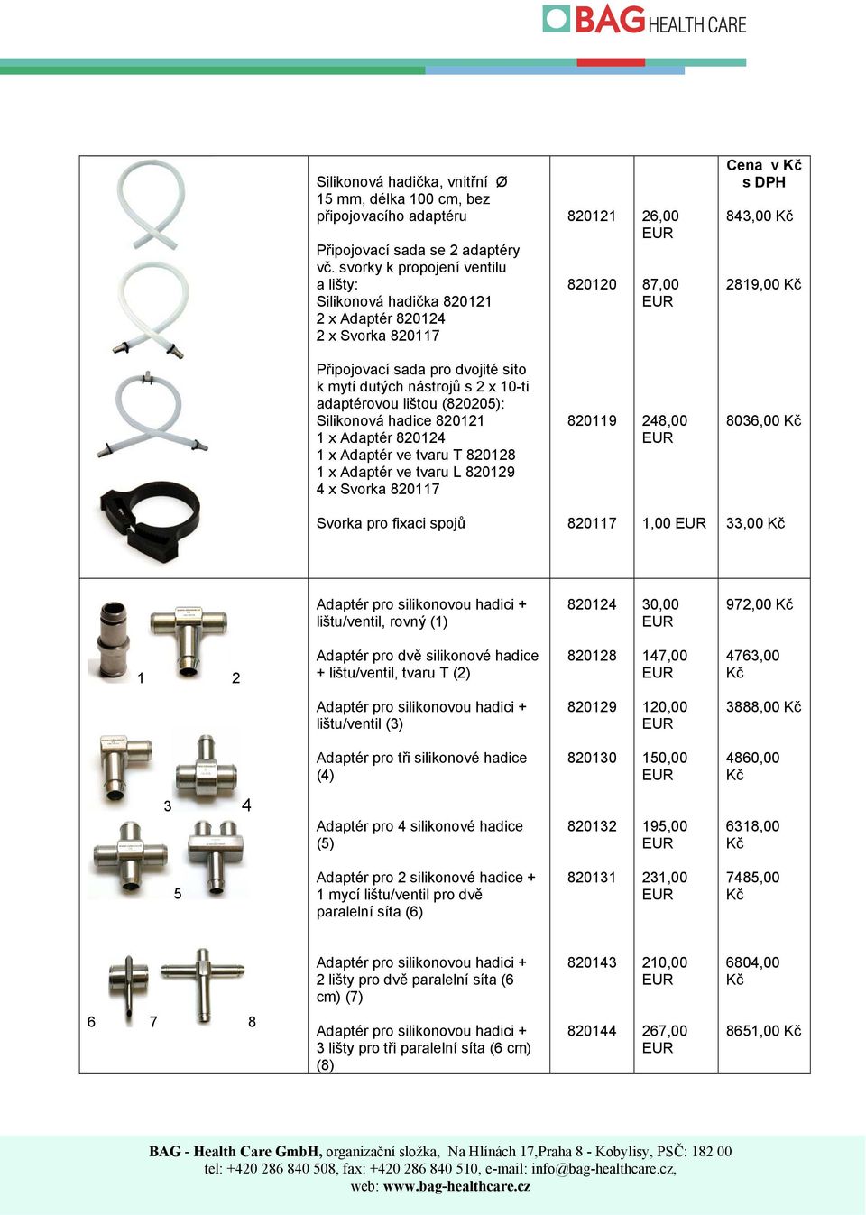 mytí dutých nástrojů s 2 x 10-ti adaptérovou lištou (820205): Silikonová hadice 820121 1 x Adaptér 820124 1 x Adaptér ve tvaru T 820128 1 x Adaptér ve tvaru L 820129 4 x Svorka 820117 820119 248,00