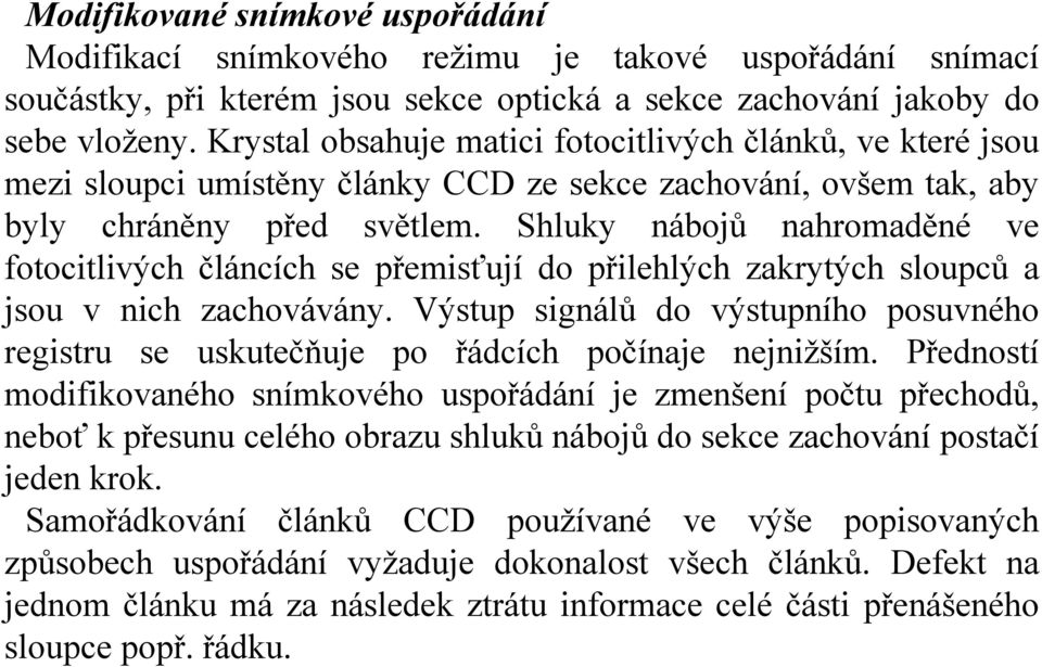 Shluky nábojů nahromaděné ve fotocitlivých článcích se přemisťují do přilehlých zakrytých sloupců a jsou v nich zachovávány.