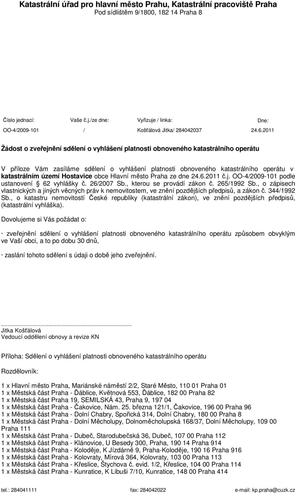 Hostavice obce Hlavní město Praha ze dne 24.6.2011 č.j. OO-4/2009-101 podle ustanovení 62 vyhlášky č. 26/2007 Sb., kterou se provádí zákon č. 265/1992 Sb.