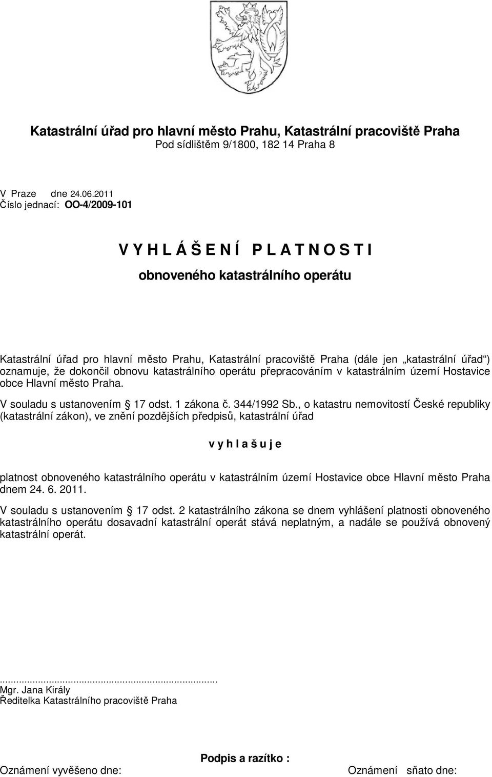 ) oznamuje, že dokončil obnovu katastrálního operátu přepracováním v katastrálním území Hostavice obce Hlavní město Praha. V souladu s ustanovením 17 odst. 1 zákona č. 344/1992 Sb.