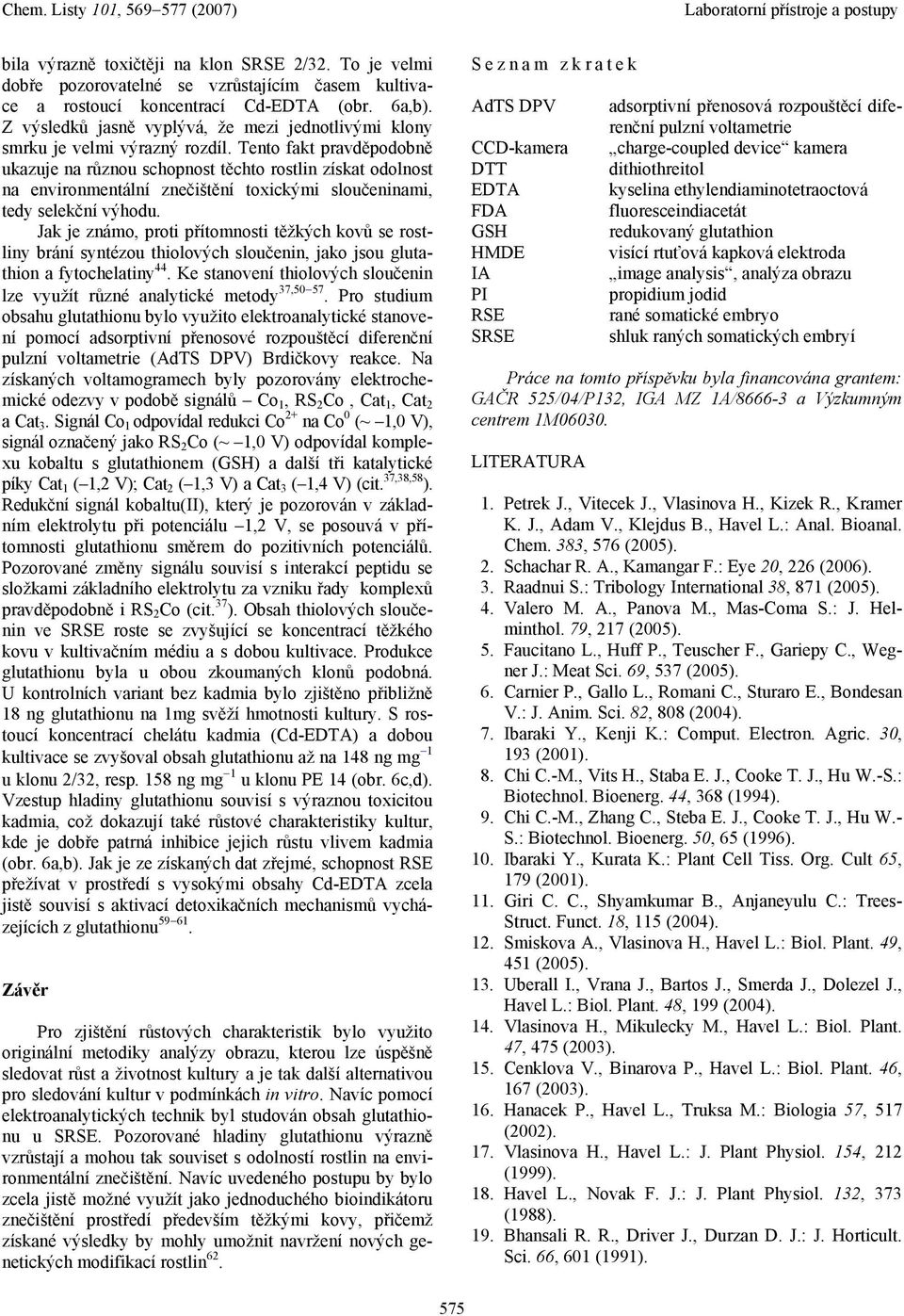 Tento fkt prvděpodobně ukzuje n různou schopnost těchto rostlin získt odolnost n environmentální znečištění toxickými sloučeninmi, tedy selekční výhodu.