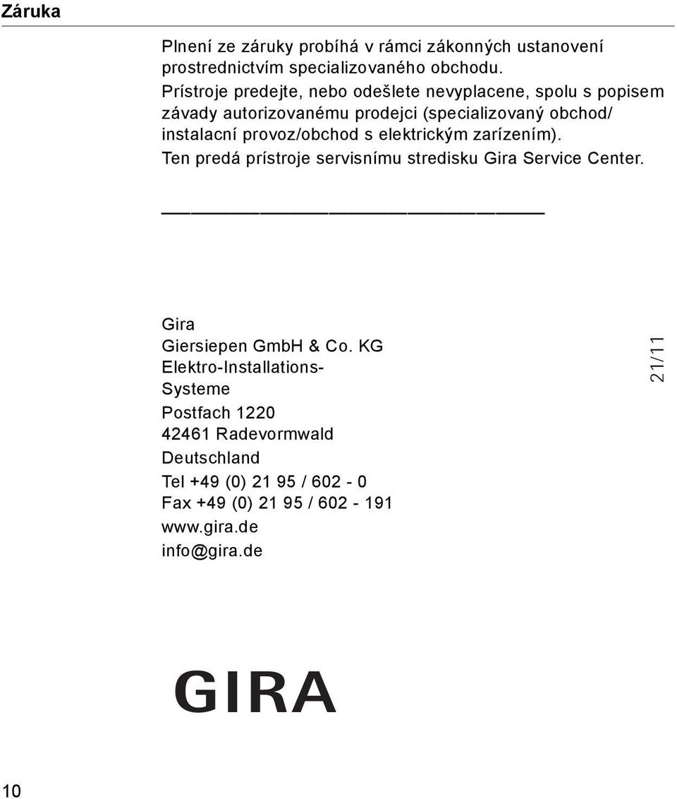 provoz/obchod s elektrickým zarízením). Ten predá prístroje servisnímu stredisku Gira Service Center. Gira Giersiepen GmbH & Co.