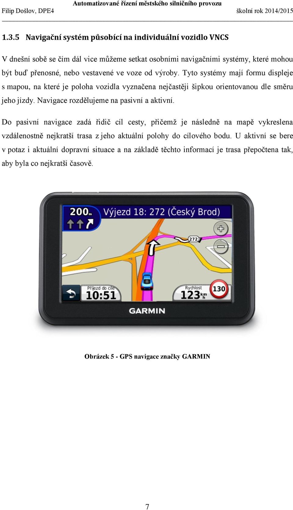 Navigace rozdělujeme na pasivní a aktivní.