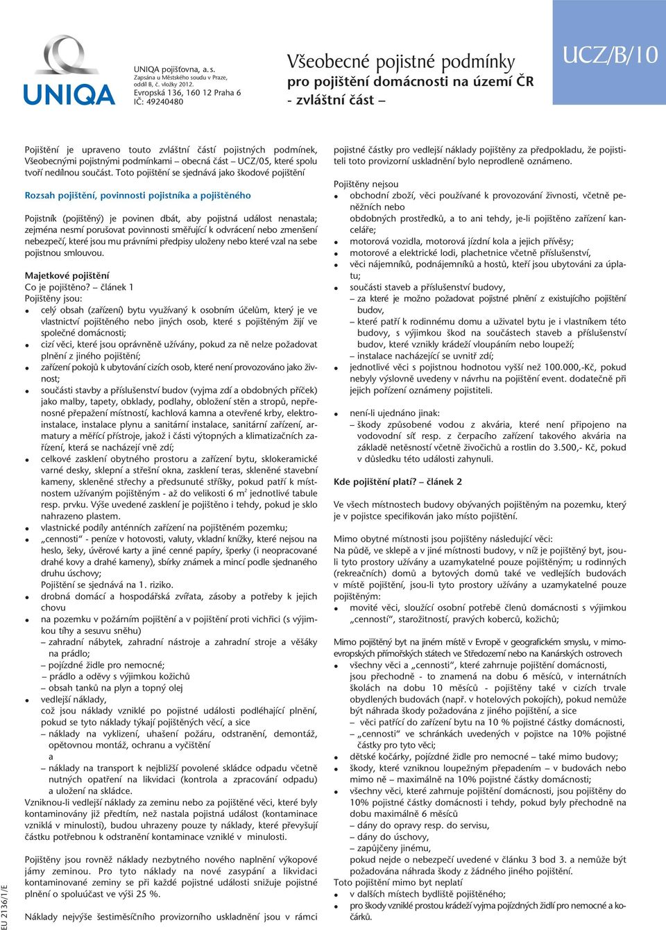 podmínek, V eobecn mi pojistn mi podmínkami obecná ãást UCZ/05, které spolu tvofií nedílnou souãást.