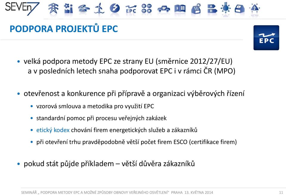 veřejných zakázek etický kodex chování firem energetických služeb a zákazníků při otevření trhu pravděpodobně větší počet firem ESCO (certifikace