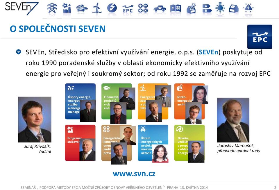 (SEVEn) poskytuje od roku 1990 poradenské služby v oblasti ekonomicky efektivního využívání energie pro