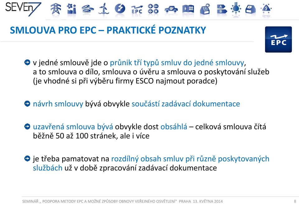 bývá obvykle dost obsáhlá celková smlouva čítá běžně 50 až 100 stránek, ale i více je třeba pamatovat na rozdílný obsah smluv při různě