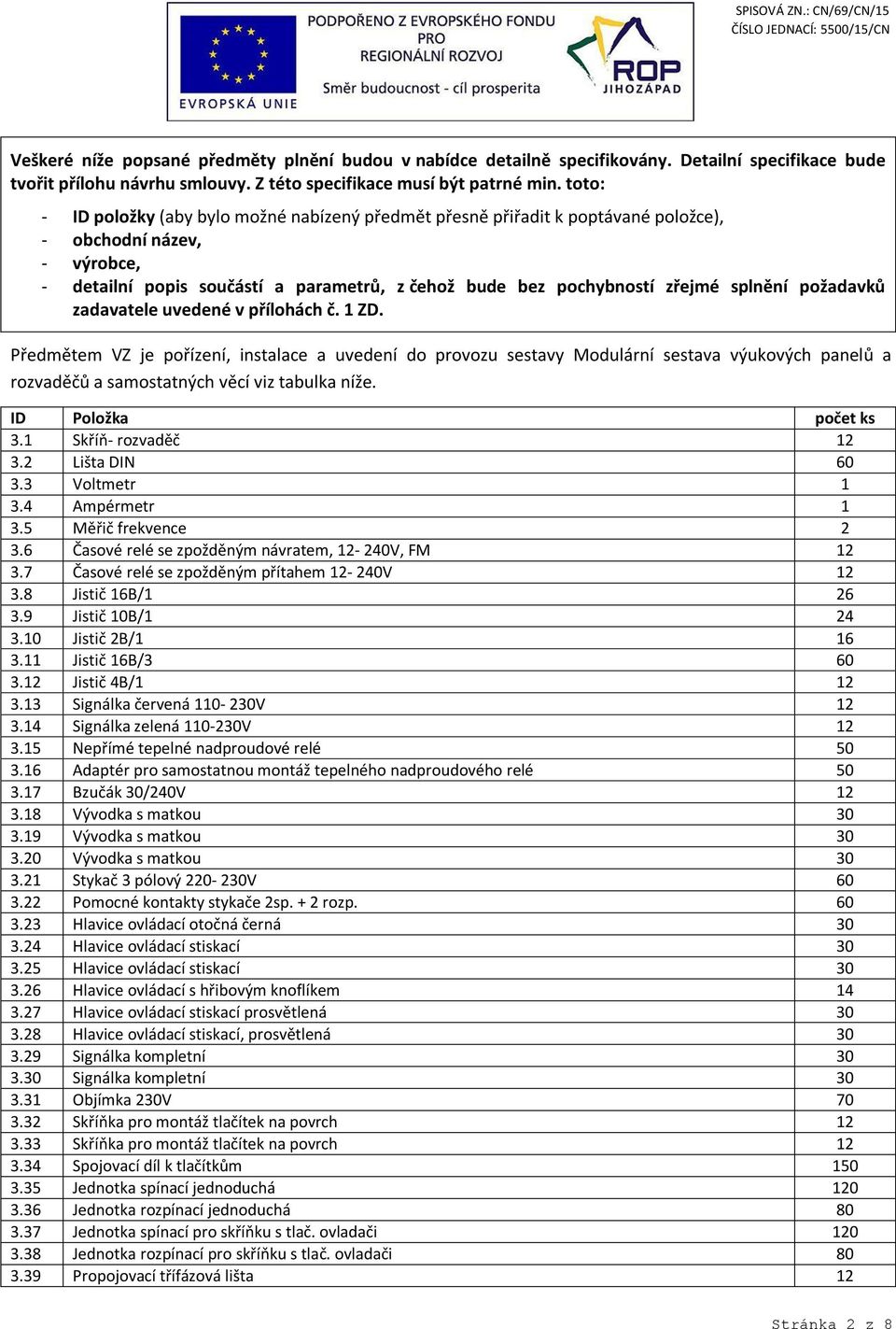 splnění požadavků zadavatele uvedené v přílohách č. 1 ZD.