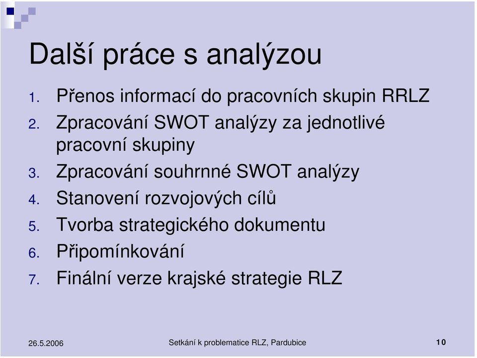 Zpracování souhrnné SWOT analýzy 4. Stanovení rozvojových cílů 5.