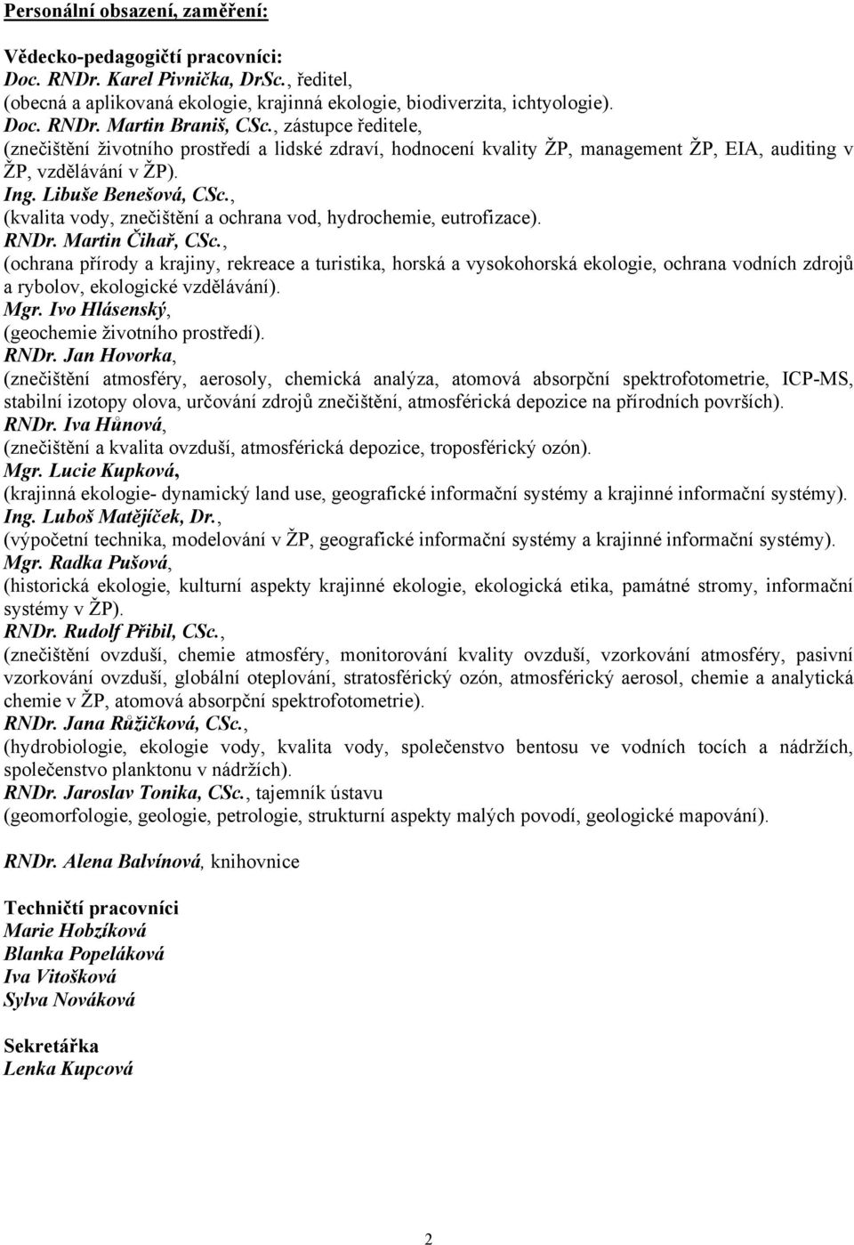 , (kvalita vody, znečištění a ochrana vod, hydrochemie, eutrofizace). RNDr. Martin Čihař, CSc.
