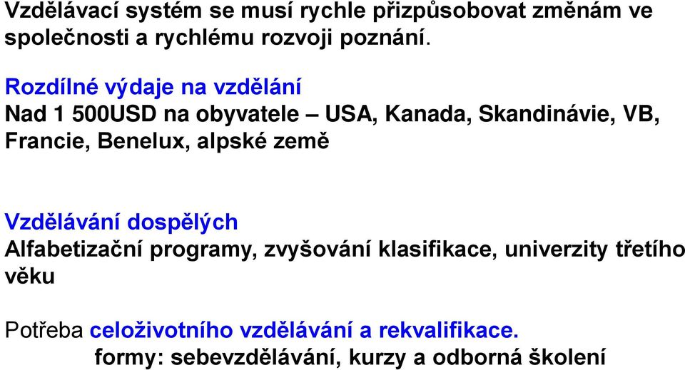 Benelux, alpské země Vzdělávání dospělých Alfabetizační programy, zvyšování klasifikace, univerzity