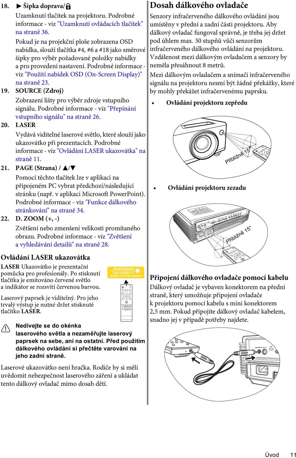 Podrobné informace - viz "Použití nabídek OSD (On-Screen Display)" na straně 23. 19. SOURCE (Zdroj) Zobrazení lišty pro výběr zdroje vstupního signálu.