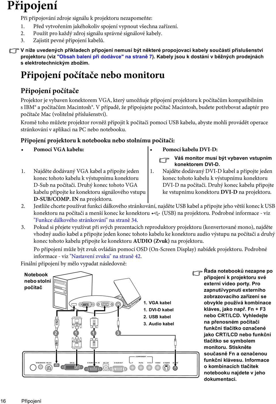 Kabely jsou k dostání v běžných prodejnách s elektrotechnickým zbožím.