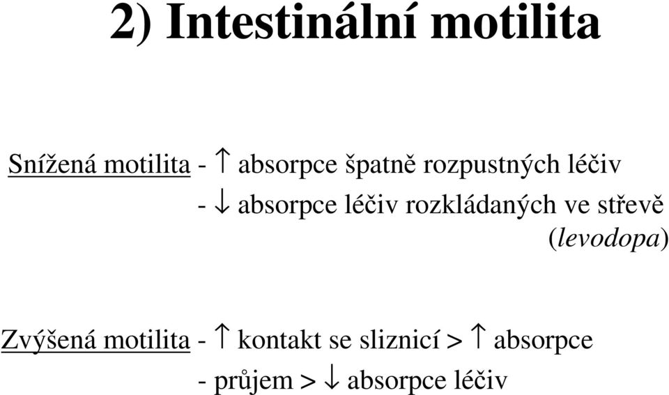 rozkládaných ve střevě (levodopa) Zvýšená motilita