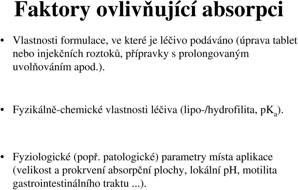 Fyzikálně-chemické vlastnosti léčiva (lipo-/hydrofilita, pk a ). Fyziologické (popř.