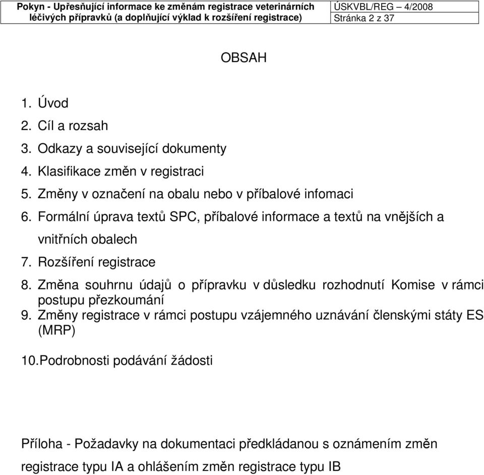 Formální úprava textů SPC, příbalové informace a textů na vnějších a vnitřních obalech 7. Rozšíření registrace 8.