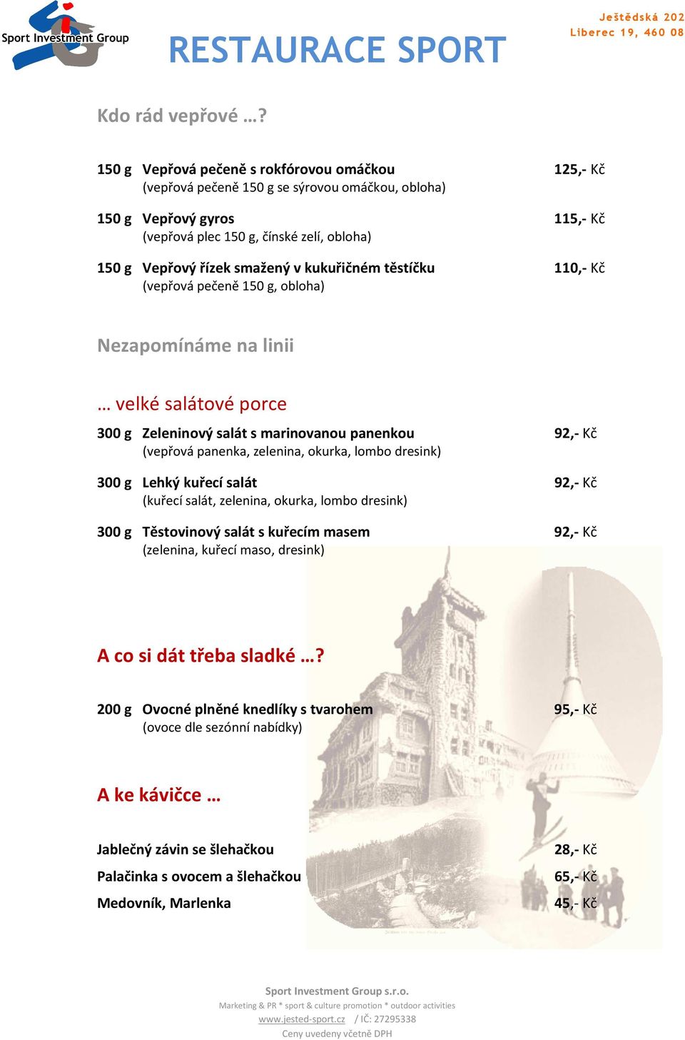 v kukuřičném těstíčku 110,- Kč (vepřová pečeně 150 g, obloha) Nezapomínáme na linii velké salátové porce 300 g Zeleninový salát s marinovanou panenkou 92,- Kč (vepřová panenka, zelenina, okurka,