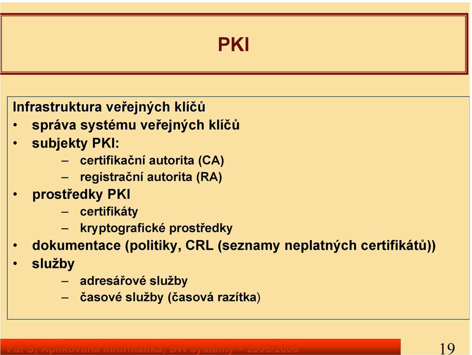 autorita (RA) prostředky PKI certifikáty kryptografické prostředky dokumentace