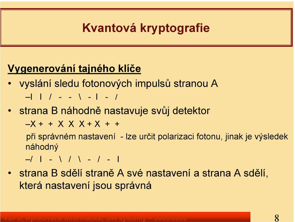 detektor X + + X X X + X + + při správném nastavení - lze určit polarizaci fotonu, jinak je výsledek