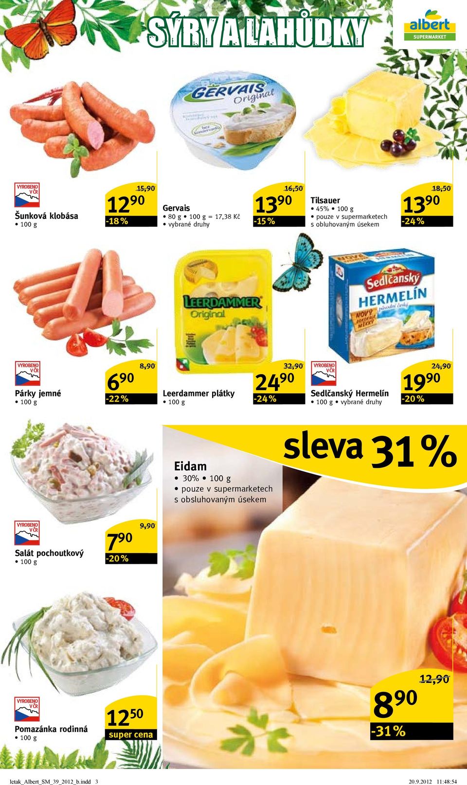 90 Sedlčanský Hermelín 19 90-20 % 24,90/ Eidam 30% pouze v supermarketech s obsluhovaným úsekem sleva 31 % Salát