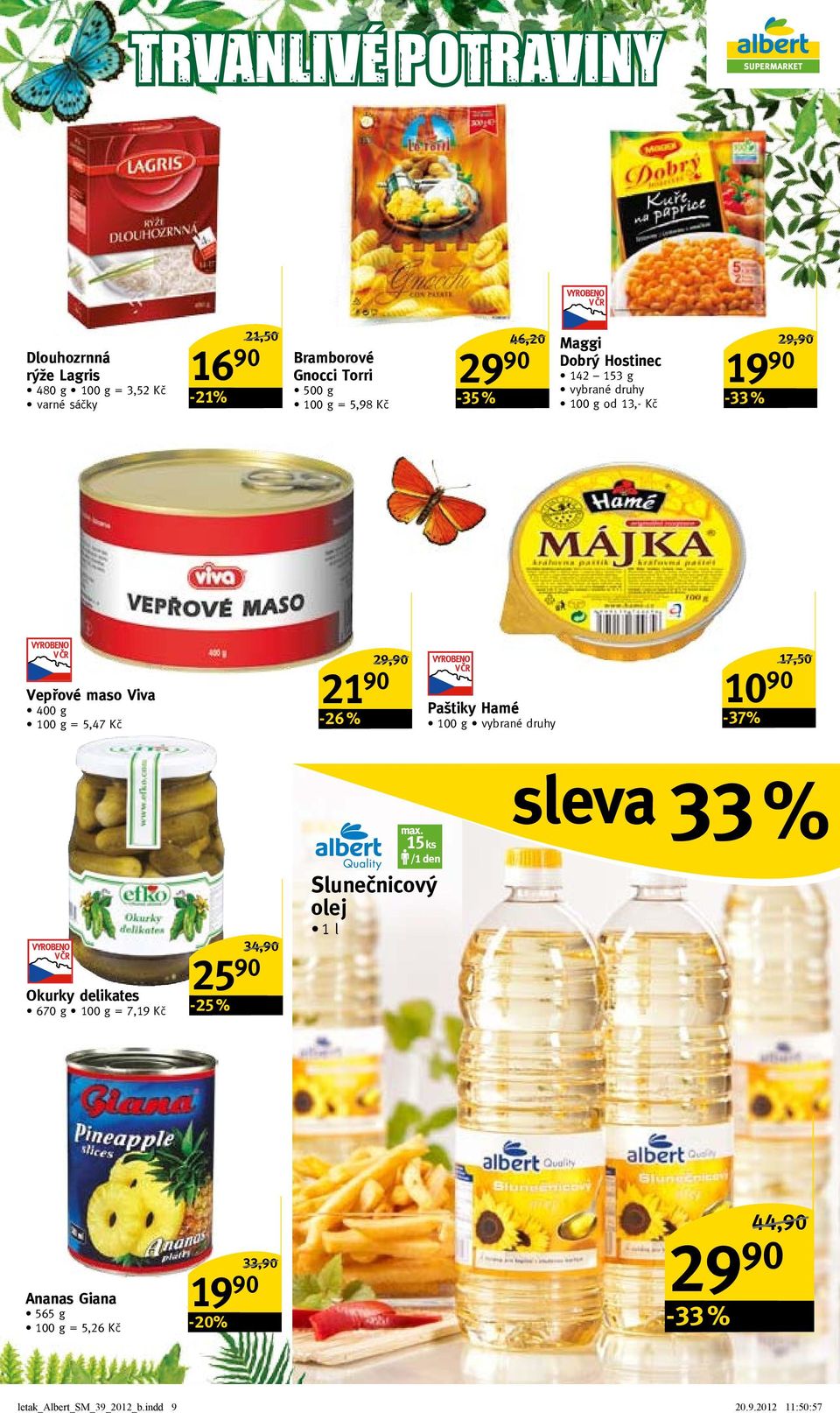 Paštiky Hamé 10 90-37% 17,50/ sleva 33 % okurky delikates 670 g = 7,19 Kč 25 90-25 % 34,90/ max.