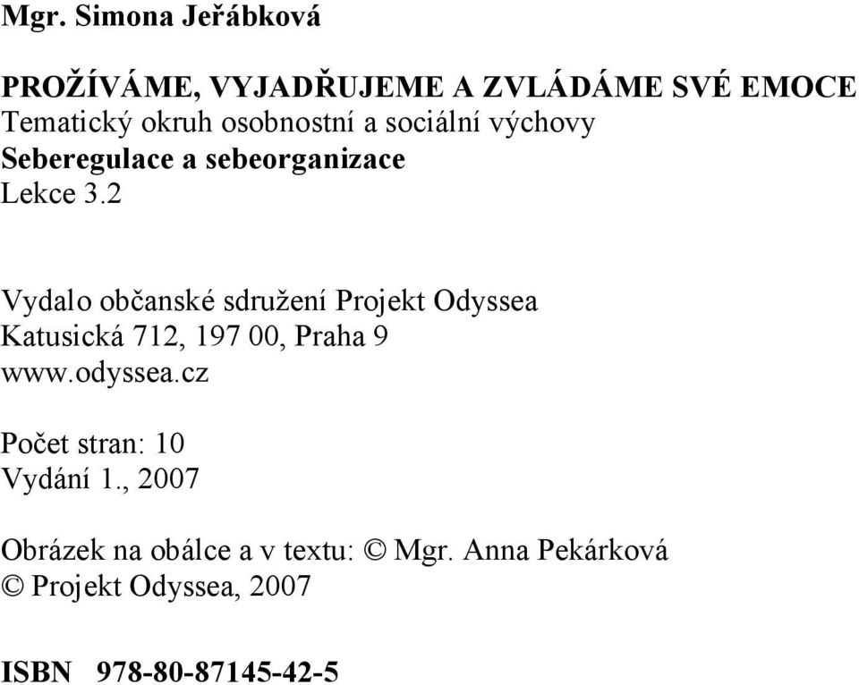 2 Vydalo občanské sdružení Projekt Odyssea Katusická 712, 197 00, Praha 9 www.odyssea.