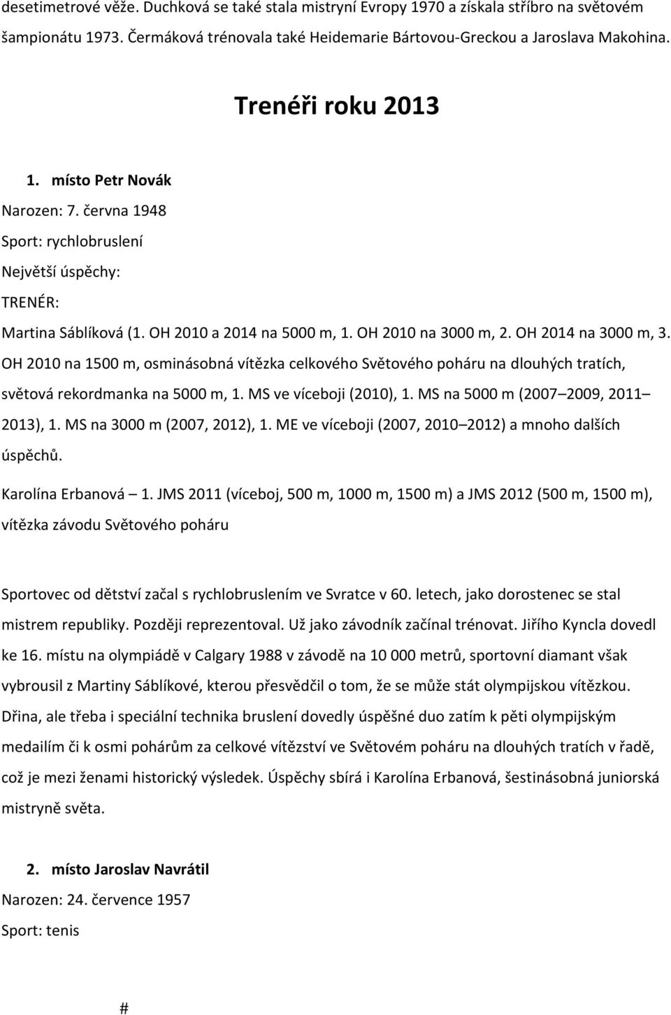 OH 2010 na 1500 m, osminásobná vítězka celkového Světového poháru na dlouhých tratích, světová rekordmanka na 5000 m, 1. MS ve víceboji (2010), 1. MS na 5000 m (2007 2009, 2011 2013), 1.