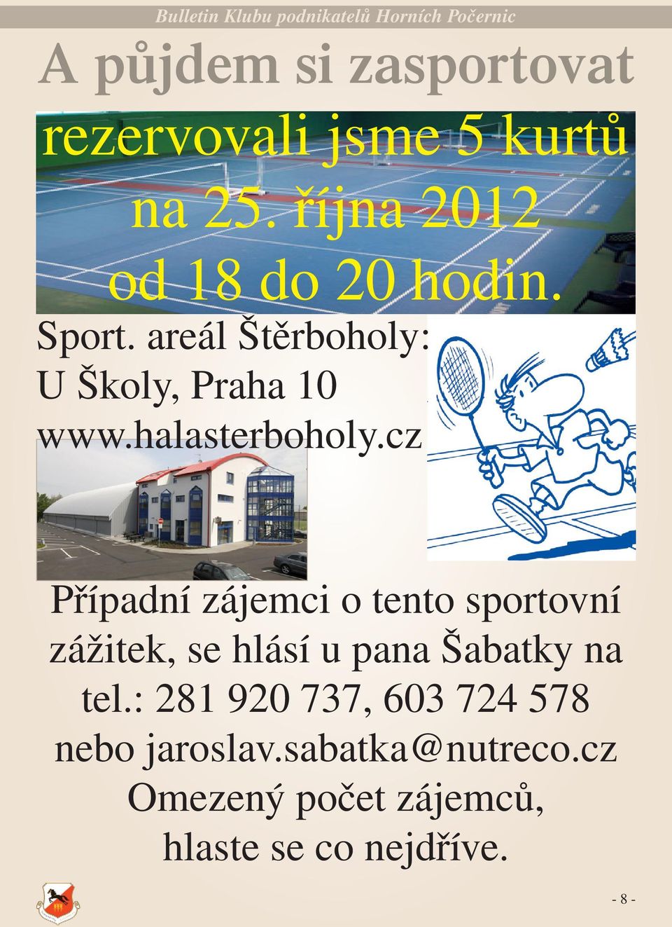 cz Případní zájemci o tento sportovní zážitek, se hlásí u pana Šabatky na tel.