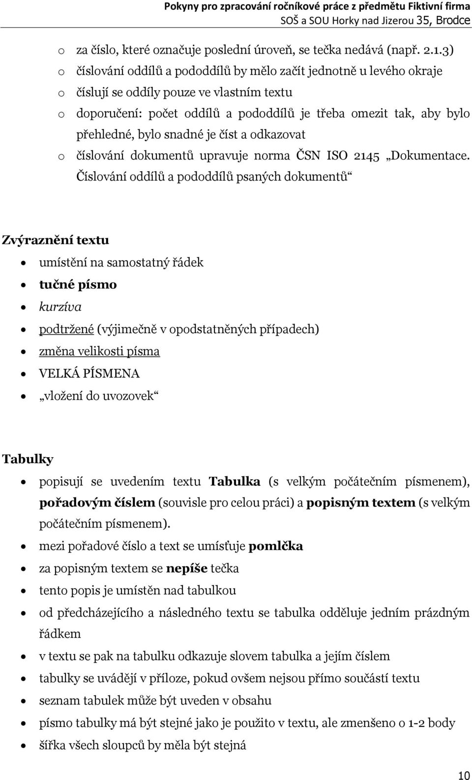 bylo snadné je číst a odkazovat o číslování dokumentů upravuje norma ČSN ISO 2145 Dokumentace.