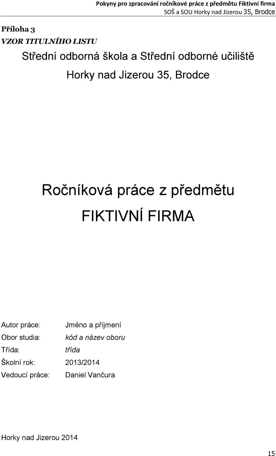 Ročníková práce z předmětu FIKTIVNÍ FIRMA Autor práce: Jméno a příjmení Obor studia: kód a