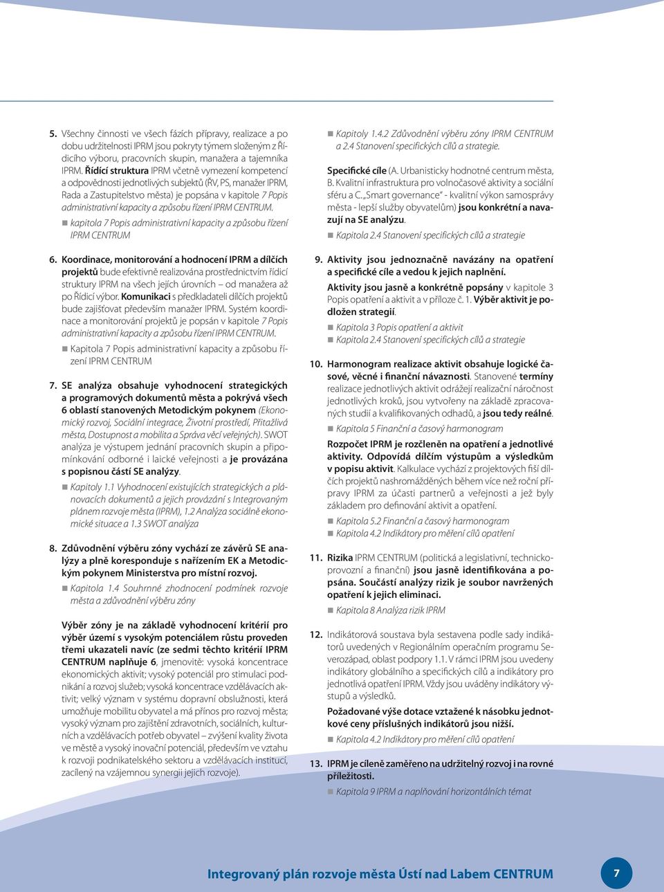 CENTRUM. kapitola 7 Popis administrativní kapacity a způsobu řízení CENTRUM 6.