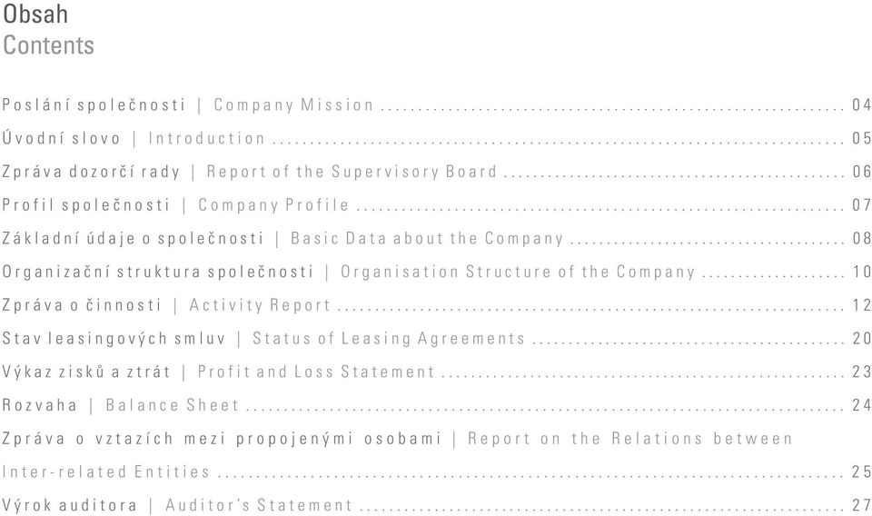 .. 08 Organizační struktura společnosti Organisation Structure of the Company... 10 Zpráva o činnosti Activity Report.