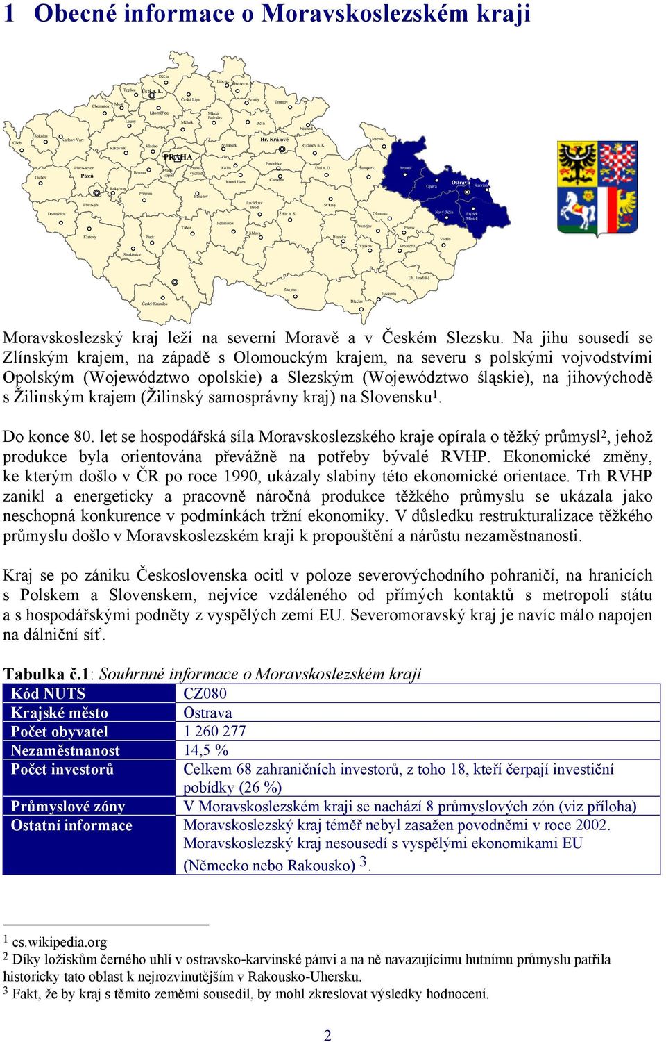 Chomutov Most Česká Lípa Semily Trutnov Louny Litoměřice Mělník Mladá Boleslav Jičín Náchod Cheb Sokolov Tachov Karlovy Vary Plzeň-sever Plzeň Rakovník Rokycany Kladno PRAHA Praha Beroun Praha východ