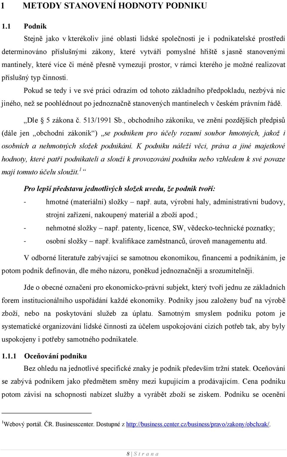 více či méně přesně vymezují prostor, v rámci kterého je možné realizovat příslušný typ činnosti.