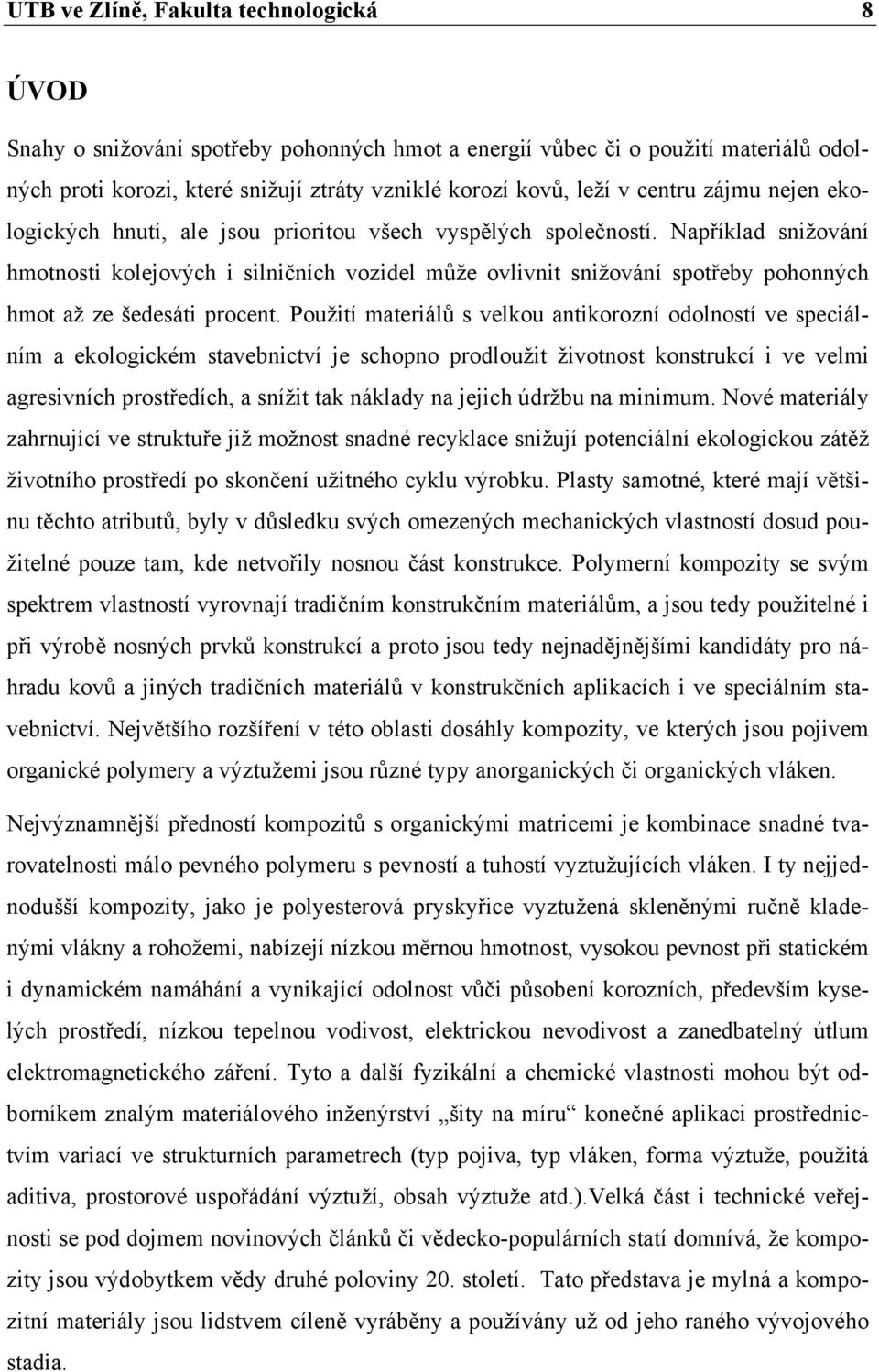 Například snižování hmotnosti kolejových i silničních vozidel může ovlivnit snižování spotřeby pohonných hmot až ze šedesáti procent.