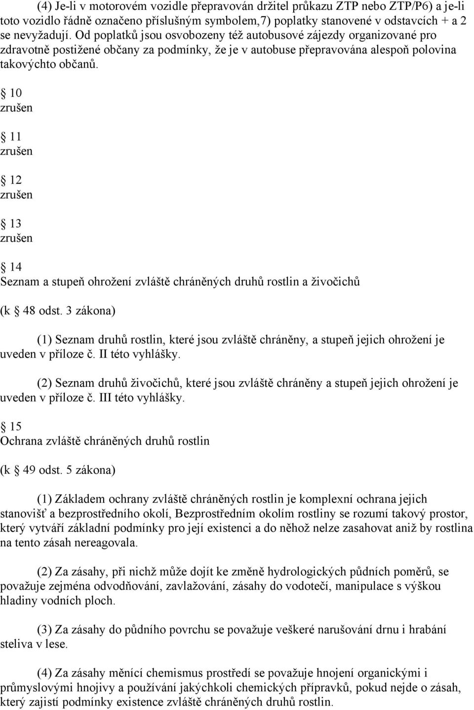 10 zrušen 11 zrušen 12 zrušen 13 zrušen 14 Seznam a stupeň ohrožení zvláště chráněných druhů rostlin a živočichů (k 48 odst.