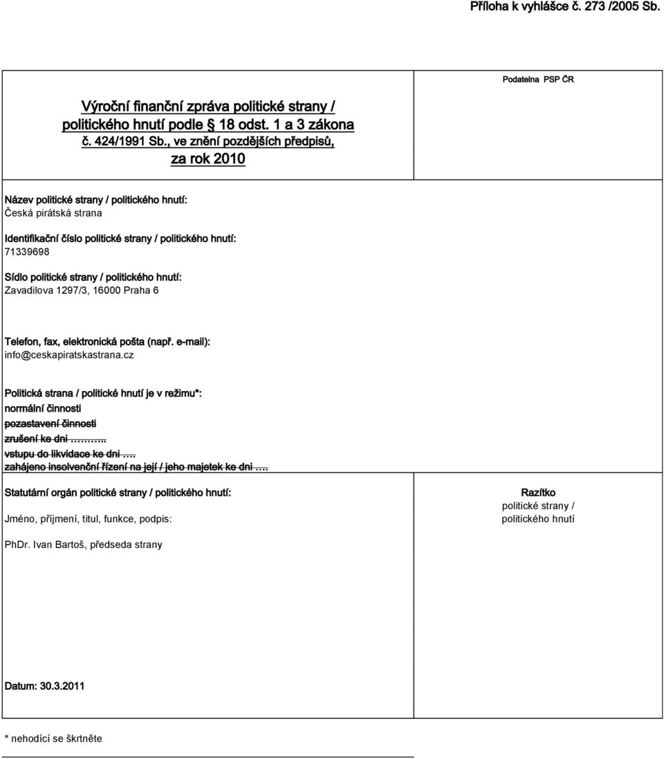 / politického hnutí: Zavadilova 1297/3, 16000 Praha 6 Telefon, fax, elektronická pošta (např. e-mail): info@ceskapiratskastrana.