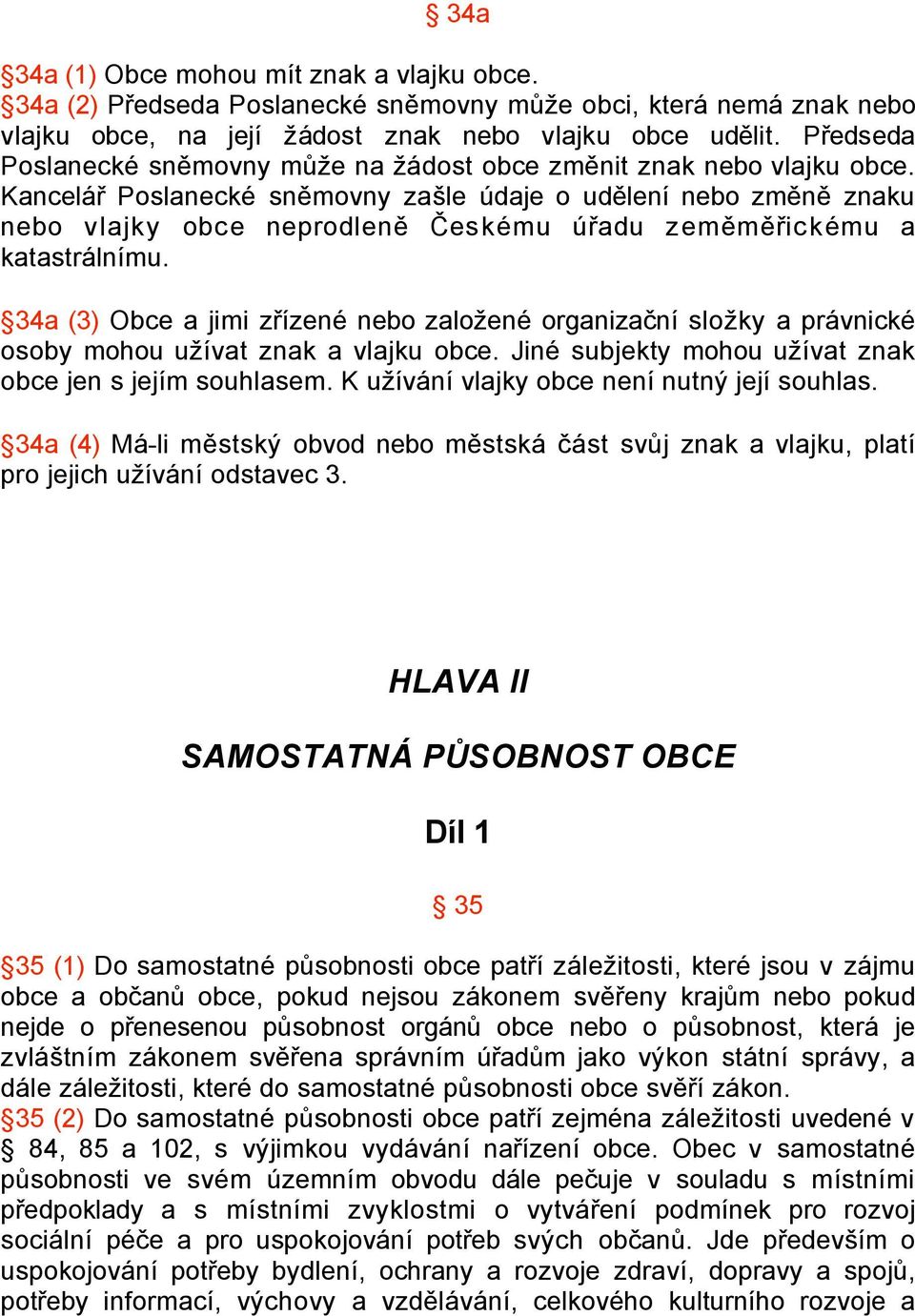 Kancelář Poslanecké sněmovny zašle údaje o udělení nebo změně znaku nebo vlajky obce neprodleně Českému úřadu zeměměřickému a katastrálnímu.