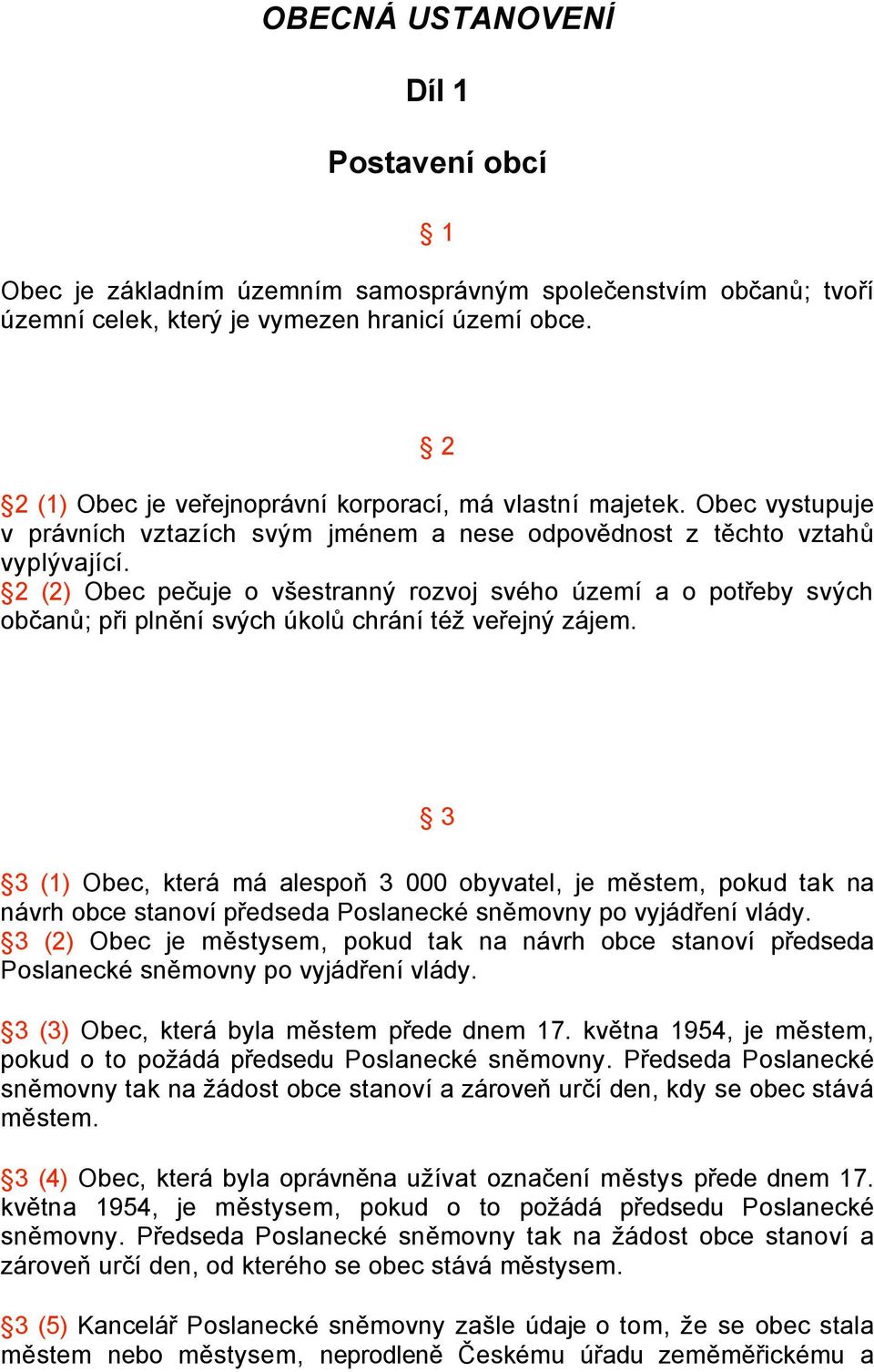 2 (2) Obec pečuje o všestranný rozvoj svého území a o potřeby svých občanů; při plnění svých úkolů chrání též veřejný zájem.