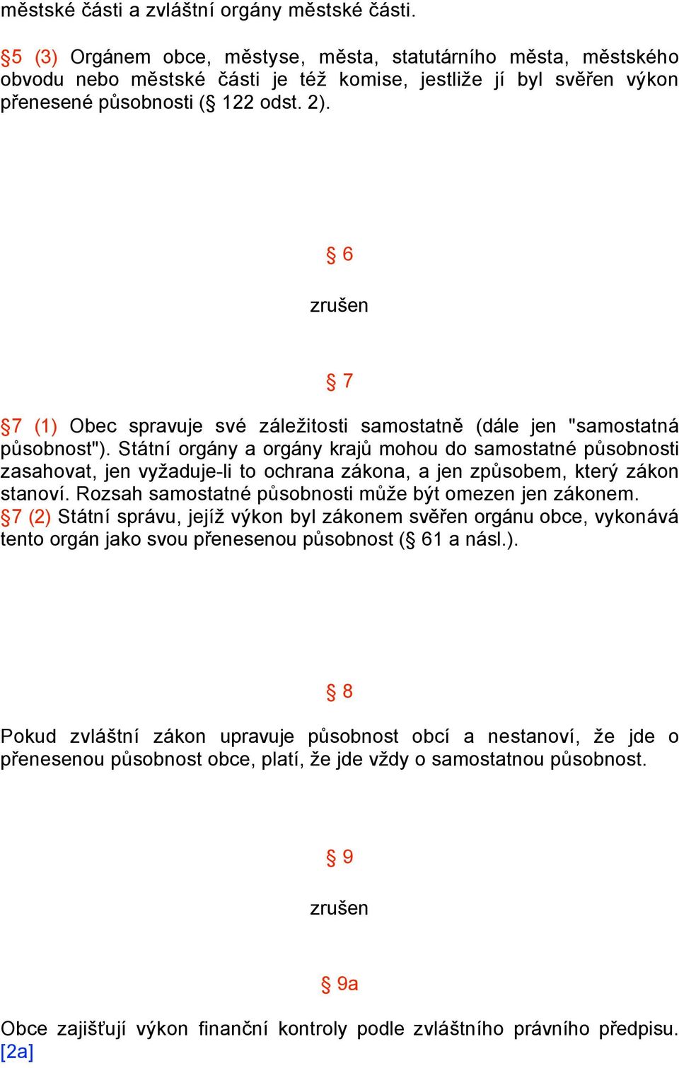 6 zrušen 7 7 (1) Obec spravuje své záležitosti samostatně (dále jen "samostatná působnost").