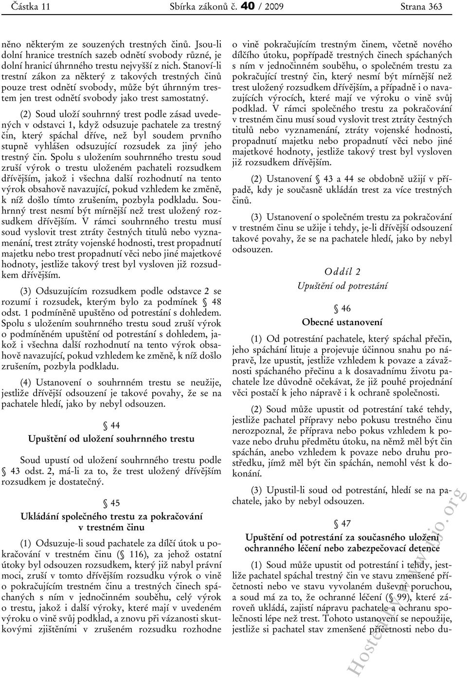 (2) Soud uloží souhrnný trest podle zásad uvedených v odstavci 1, když odsuzuje pachatele za trestný čin, který spáchal dříve, než byl soudem prvního stupně vyhlášen odsuzující rozsudek za jiný jeho